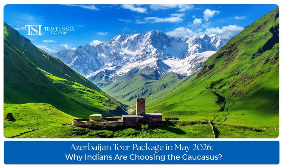 Azerbaijan Tour Package in May with scenic Baku city views, mountain landscapes, and spring travel experiences for Indian tourists.