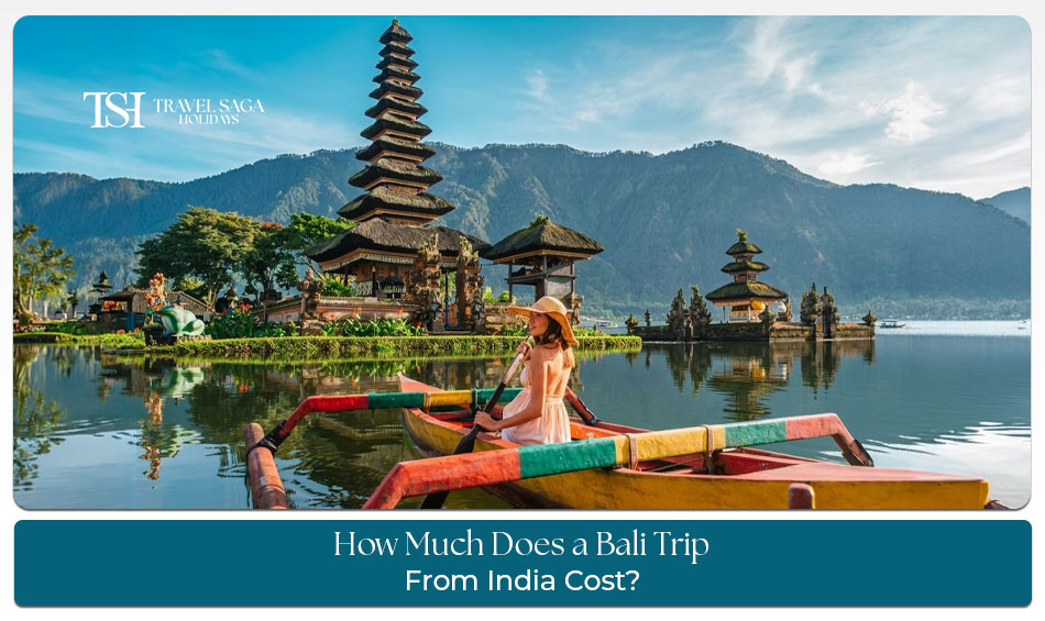Bali Trip from India Cost with affordable travel packages and vacation planning