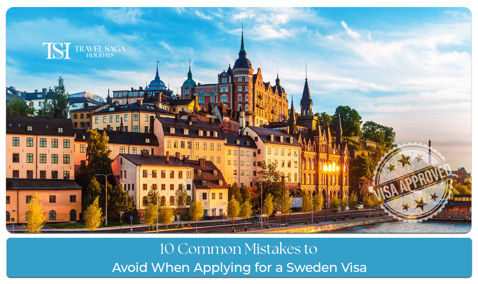Common Sweden visa mistakes to avoid during tourist visa application and document submission
