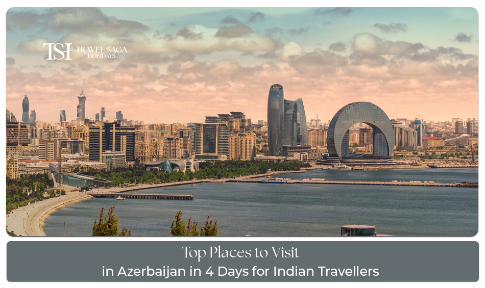 Azerbaijan 4 Days Itinerary for Indians covering Baku sightseeing, cultural attractions, and travel experiences