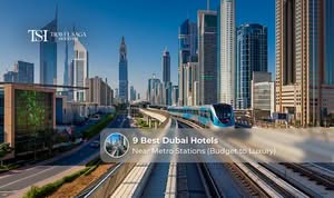 9 Best Dubai Hotels Near Metro Stations for easy travel and comfortable stays