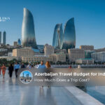 Azerbaijan travel budget for Indians covering flights, hotels, food, and sightseeing costs.